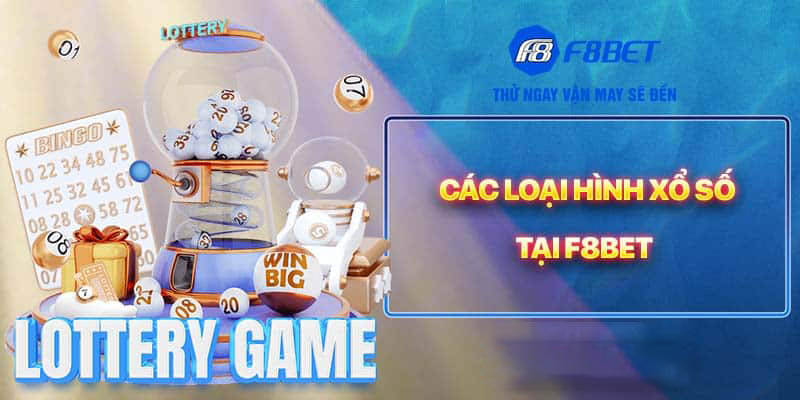 Các loại hình xổ số tại f8bet