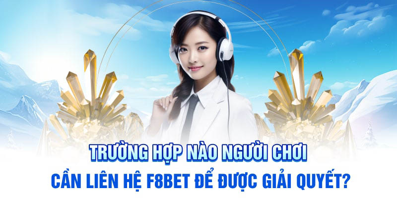 Chúng tôi khuyến khích người chơi liên hệ F8bet khi gặp vấn đề