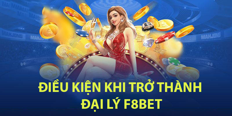 Điều kiện trở thành đại lý F8bet