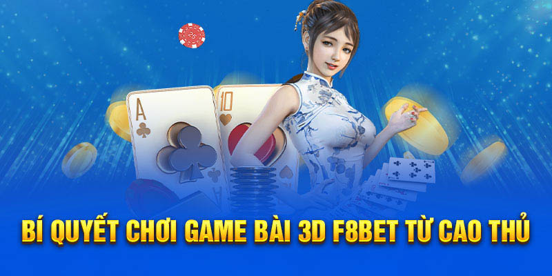 Mẹo chơi game bài 3D F8BET từ cao thủ