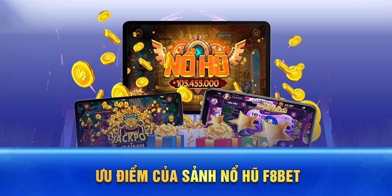 Ưu điểm của nổ hũ F8bet